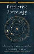 Predictive Astrology: Tools to forecast your life and create your brightest future