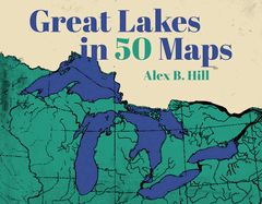 Great Lakes in 50 Maps (Hardcover)