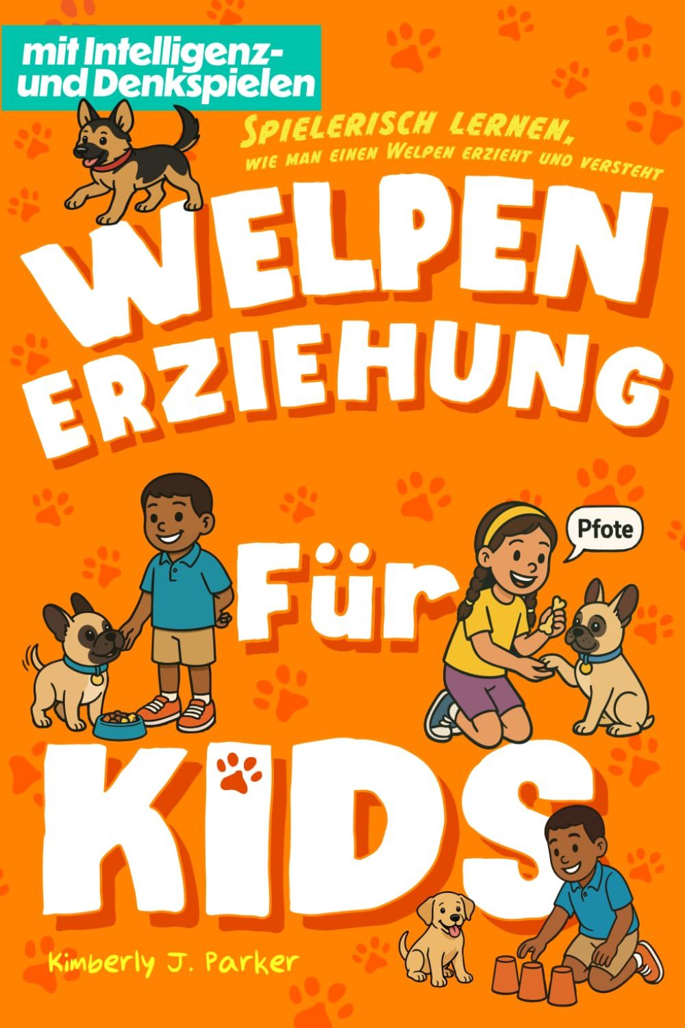 Welpen-Erziehung für Kids: Spielerisch lernen, wie man einen Welpen erzieht und versteht (Hundehelden: Die Lernserie für Kids und ihre Hunde) (German Edition)