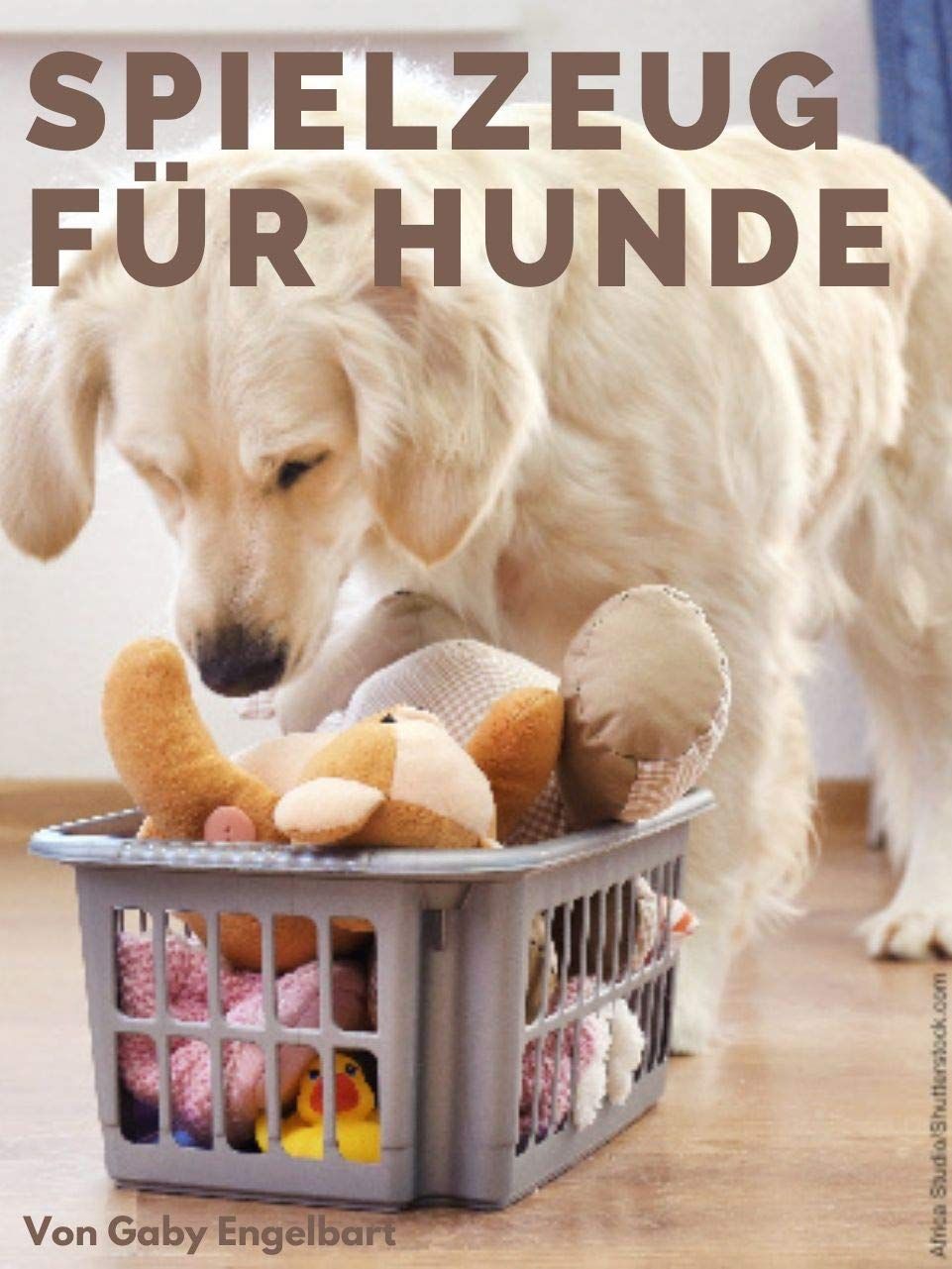 Spielzeug für Hunde: Wie können unsere vierbeinigen Familienmitglieder ihre Lieblings-Hobbies mit Genuss, Spaß und Abenteuer ausleben, ohne dass jemand zu Schaden kommt? (German Edition)