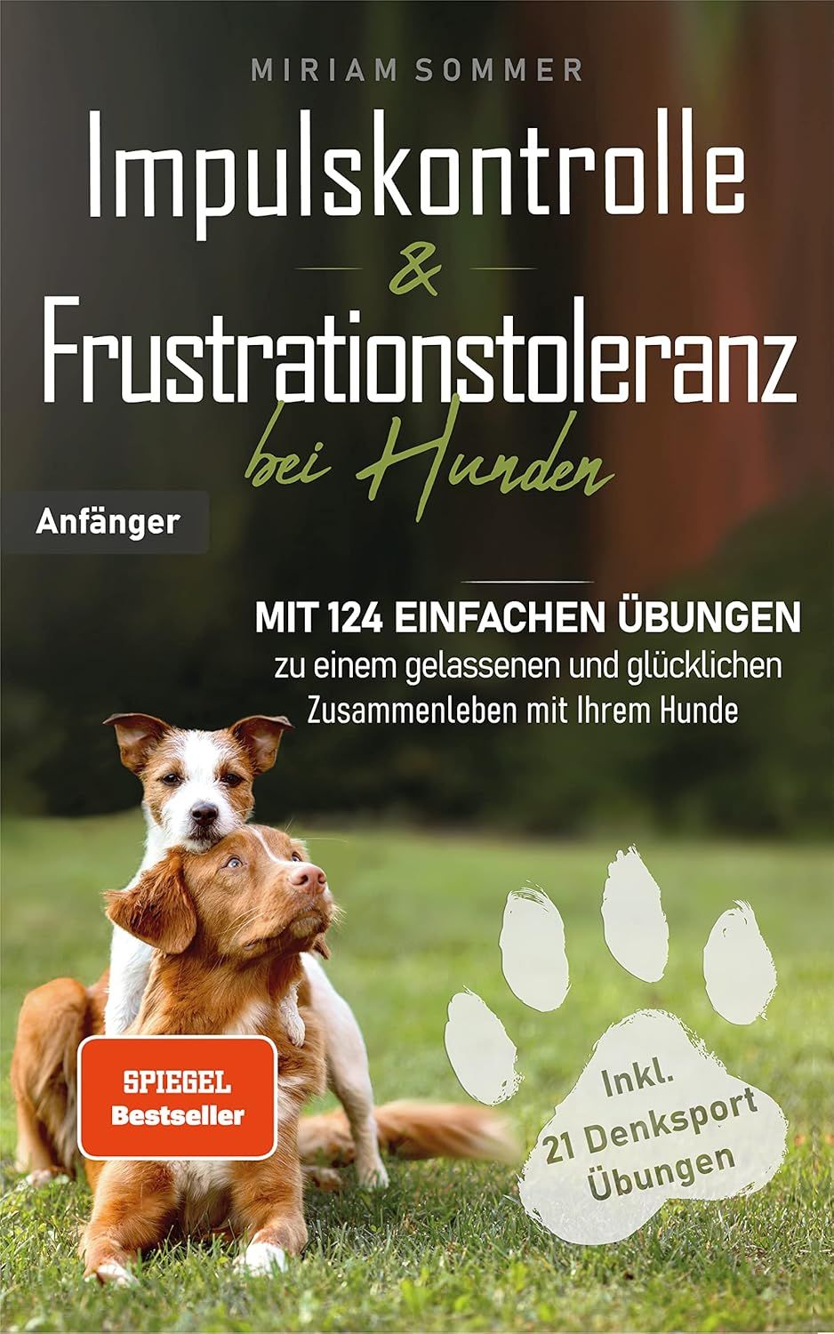 Impulskontrolle und Frustrationstoleranz bei Hunden - Mit 124 einfachen Übungen zu einem gelassenen und glücklichen Zusammenleben mit Ihrem Hund (Hundespiele ... Alltag mit Hund) (German Edition)
