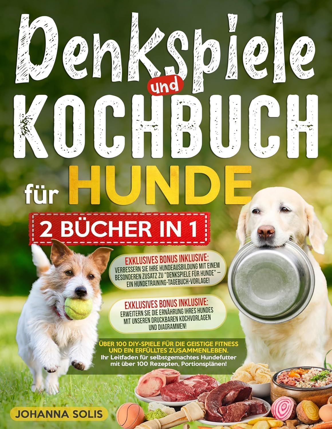 DENKSPIELE und KOCHBUCH FÜR HUNDE: Über 100 DIY-Spiele für die geistige Fitness und ein erfülltes Zusammenleben | Ihr Leitfaden für selbstgemachtes ... Rezepten, Portionsplänen! (German Edition)