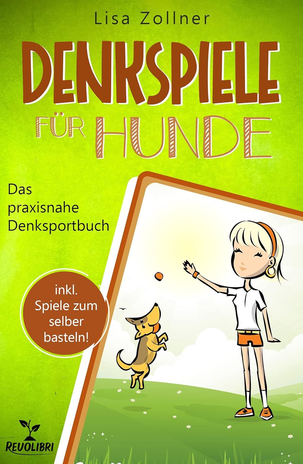 Denkspiele für Hunde: Das praxisnahe Denksportbuch - Wie Sie mit begeisternden Hundespielen endlich die optimale Beschäftigung für Ihren Hund finden und ... effektiv verbessern (German Edition)