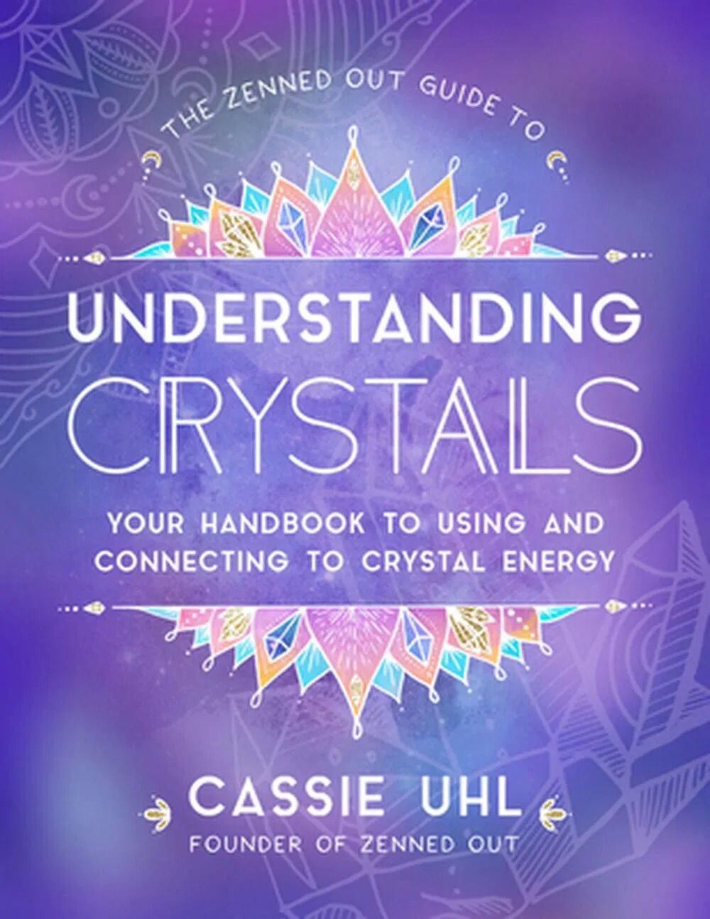 The Zenned Out Guide to Understanding Crystals