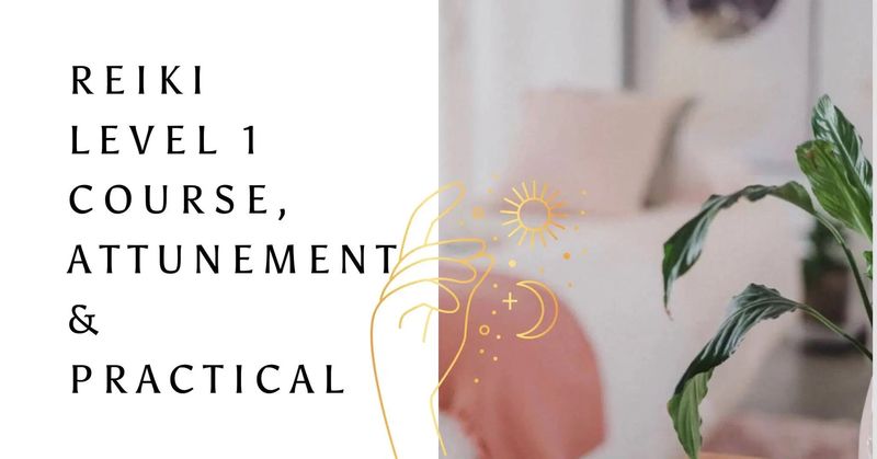 Reiki Level 1 Course + Attunement + Practical