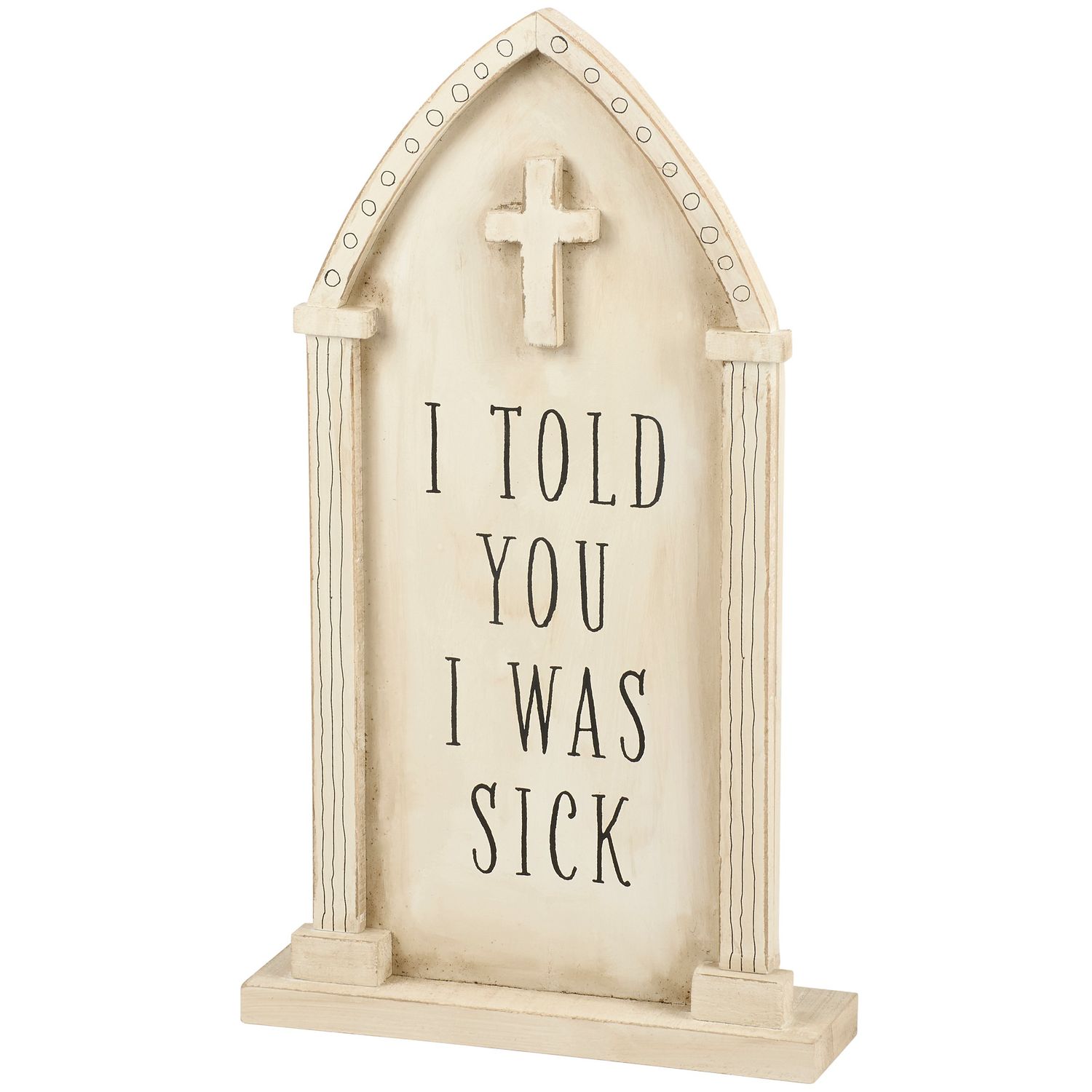 Chunky Sitter - I Told You I Was Sick Headstone - 9.5" X 15.5"