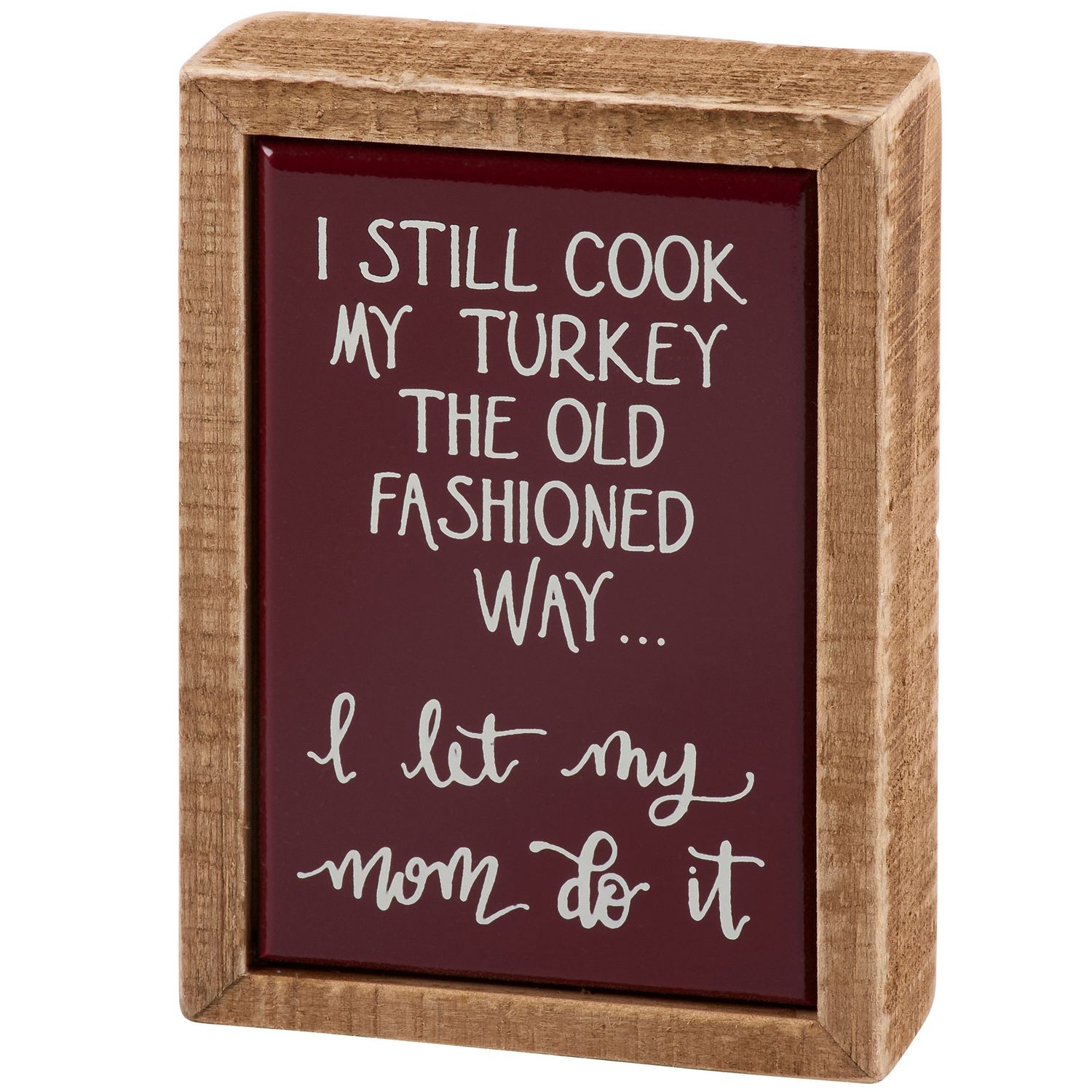Mini Box Sign - 3" X 4" - I Still Cook My Turkey