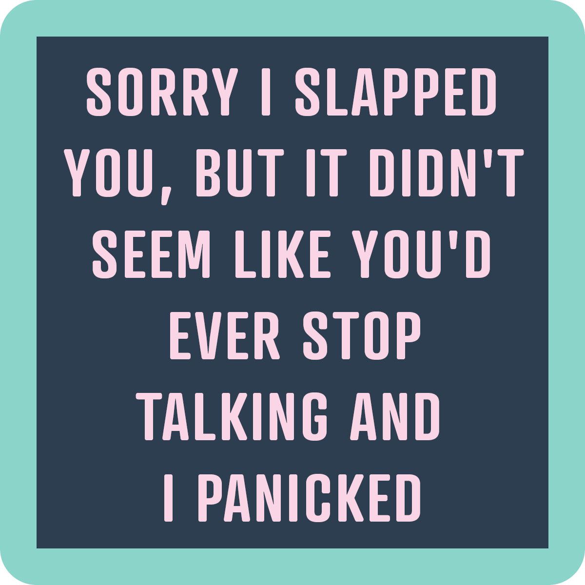 Coaster Sorry I Slapped You
