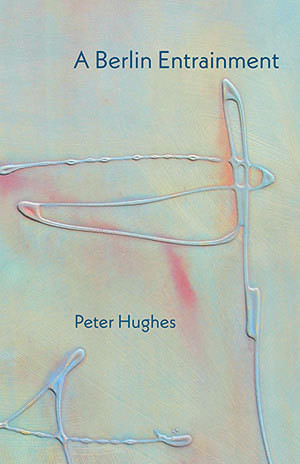 Peter Hughes - A Berlin Entrainment