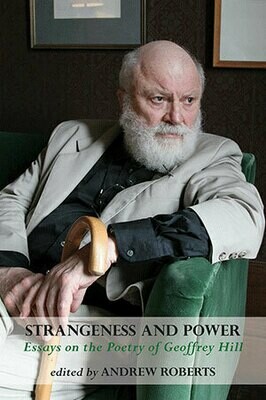 Andrew Michael Roberts (ed) - Strangeness and Power: Essays on the Poetry of Geoffrey Hill Andrew Michael Roberts (ed) - Strangeness and Power: Essays on the Poetry of Geoffrey Hill