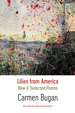Carmen Bugan - Lilies from America: New & Selected Poems