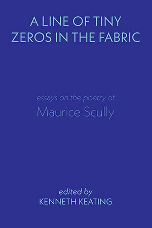 Kenneth Keating (ed) - A Line of Tiny Zeros in the Fabric - Essays on the Poetry of Maurice Scully
