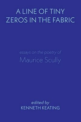 Kenneth Keating (ed) - A Line of Tiny Zeros in the Fabric - Essays on the Poetry of Maurice Scully