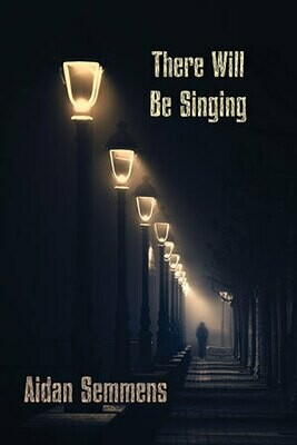 Aidan Semmens - There Will Be Singing