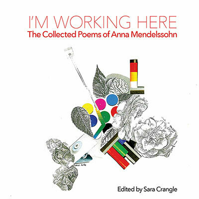 Anna Mendelssohn - I'm Working Here. Collected Poems