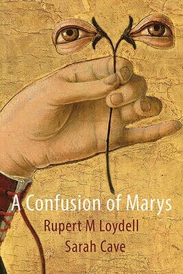 Rupert M Loydell and Sarah Cave - A Confusion of Marys