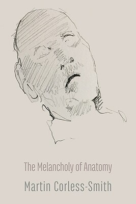 Martin Corless-Smith - The Melancholy of Anatomy