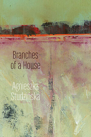 Agnieszka Studzinska - Branches of a House