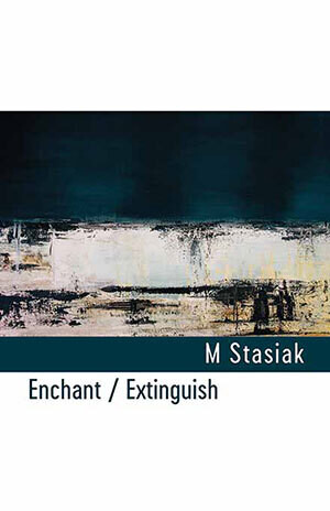 M Stasiak - Enchant / Extinguish