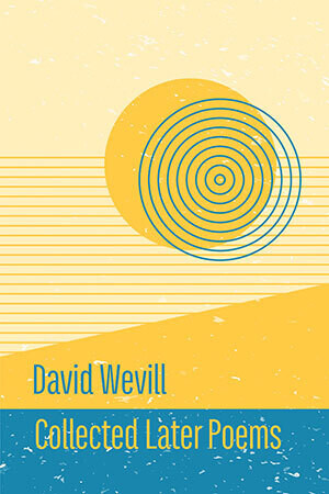 David Wevill - Collected Later Poems