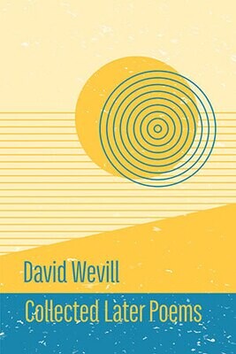 David Wevill - Collected Later Poems