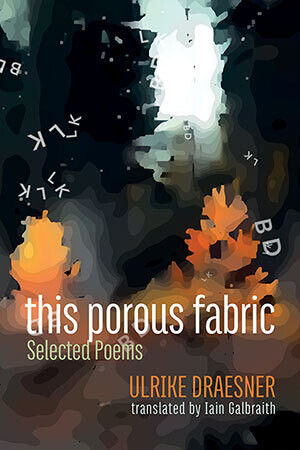 Ulrike Draesner - this porous fabric: Selected Poems