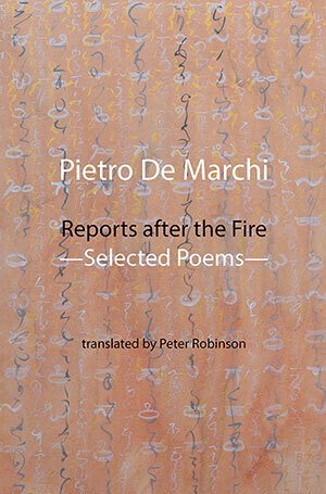 Pietro De Marchi - Reports after the Fire - Selected Poems
