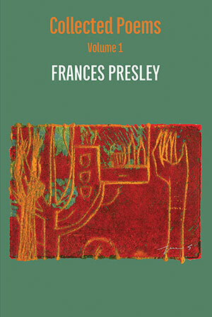 Frances Presley - Collected Poems, Vol. 1, 1973-2004