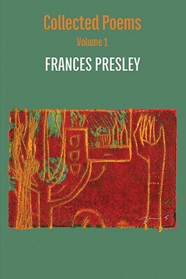 Frances Presley - Collected Poems, Vol. 1, 1973-2004