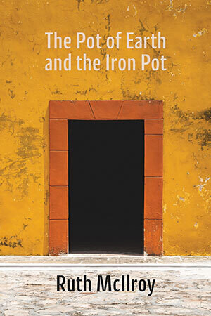 Ruth McIlroy - The Pot of Earth and the Iron Pot