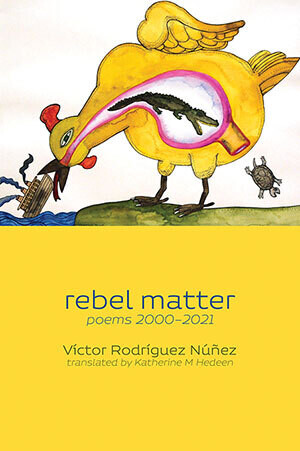 Víctor-Rodríguez Núñez - rebel matter — poems 2000-2021