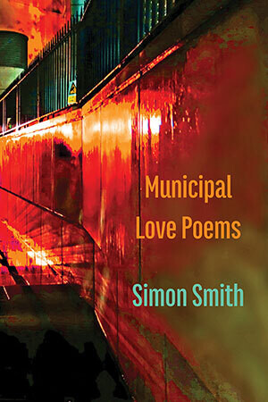 Simon Smith - Municipal Love Poems