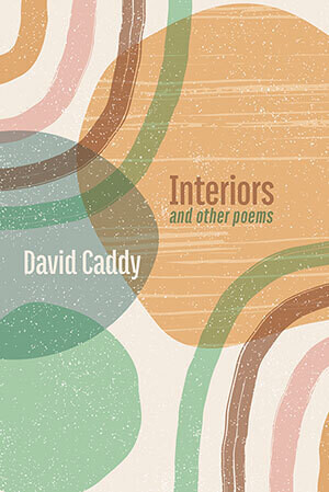 David Caddy - Interiors and Other Poems