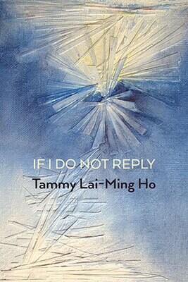 Tammy Lai-Ming Ho - If I Do Not Reply