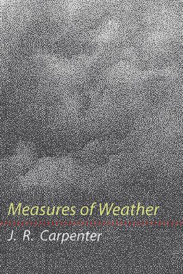 J.R. Carpenter - Measures of Weather