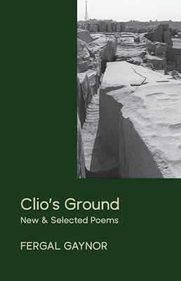 Fergal Gaynor - Clio's Ground: New and Selected Poems