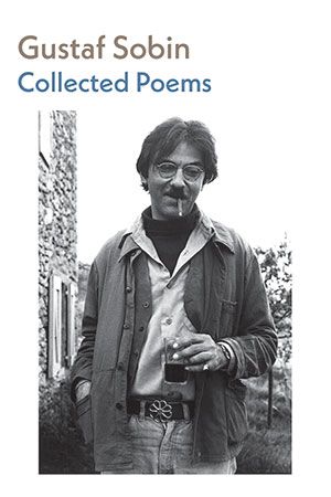 Gustaf Sobin - Collected Poems