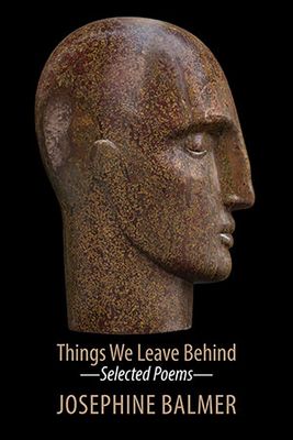 Josephine Balmer - Things We Leave Behind: Selected Poems