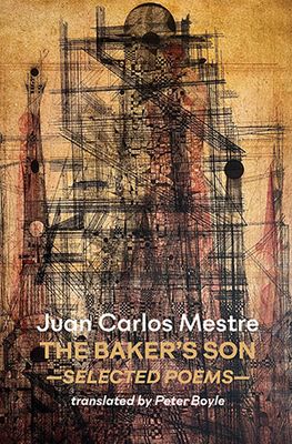 Juan Carlos Mestre - The Baker's Son. Selected Poems Juan Carlos Mestre - The Baker's Son. Selected Poems