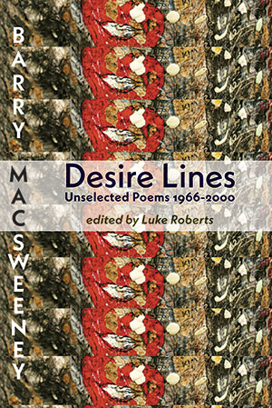 Barry MacSweeney - Desire Lines - Unselected Poems 1966-2000