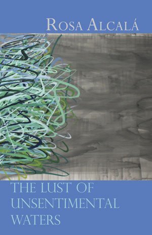 Rosa Alcalá - The Lust of Unsentimental Waters