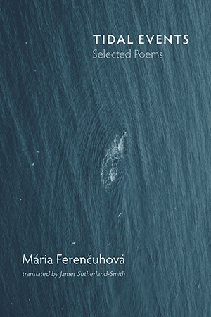 Maria Ferencuhová - Tidal Events: Selected Poems