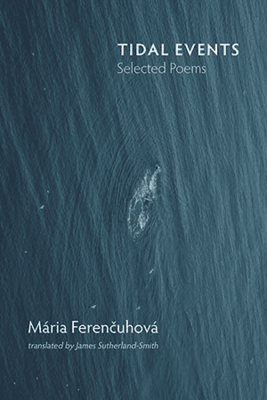 Maria Ferencuhová - Tidal Events: Selected Poems