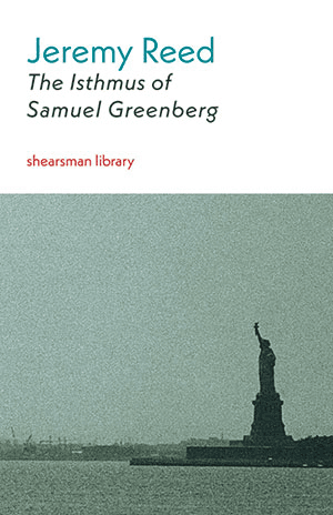Jeremy Reed - The Isthmus of Samuel Greenberg