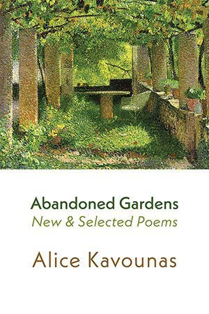 Alice Kavounas - Abandoned Gardens. New and Selected Poems