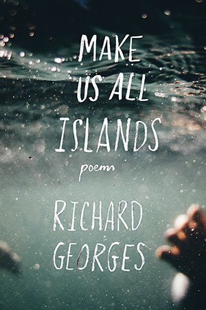 Richard Georges - Make Us All Islands