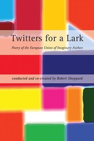 Robert Sheppard (ed) - Twitters for a Lark