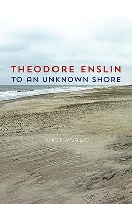 Theodore Enslin - To an Unknown Shore