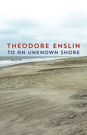Theodore Enslin - To an Unknown Shore