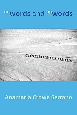 Anamaria Crowe Serrano - onWords and upWords